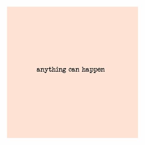 Anything can happen. Anything Can Happen, Ellie Goulding, Love Dream, Great Words, Madly In Love, Galaxy Wallpaper, Words Quotes, Favorite Quotes, Me Quotes