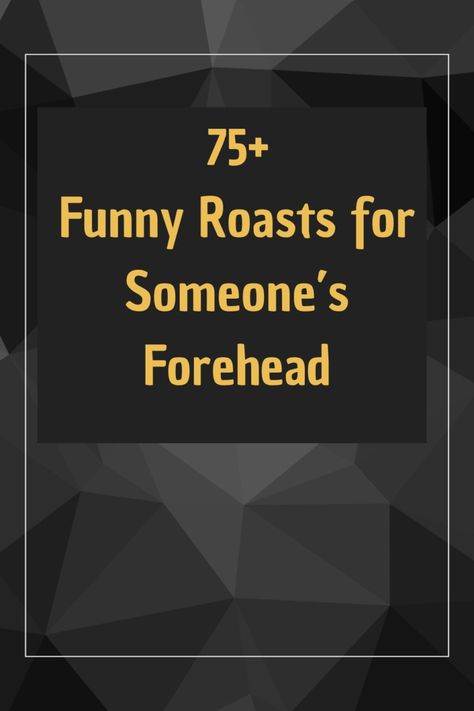 55+ Funny Roasts for Someone’s Forehead - ThanksFully Bond With Friends, Roasting Someone, Funny Roasts, Annoying People, Big Teeth, Good Roasts, Satellite Dish, Drive In Theater, Short People