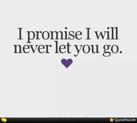 I promise I will never let you go. Letting You Go Quotes, Go For It Quotes, Sweet Love Quotes, Let You Go, I Love My Girlfriend, Quotes That Describe Me, Romantic Love Quotes, Relationships Love, Romantic Love