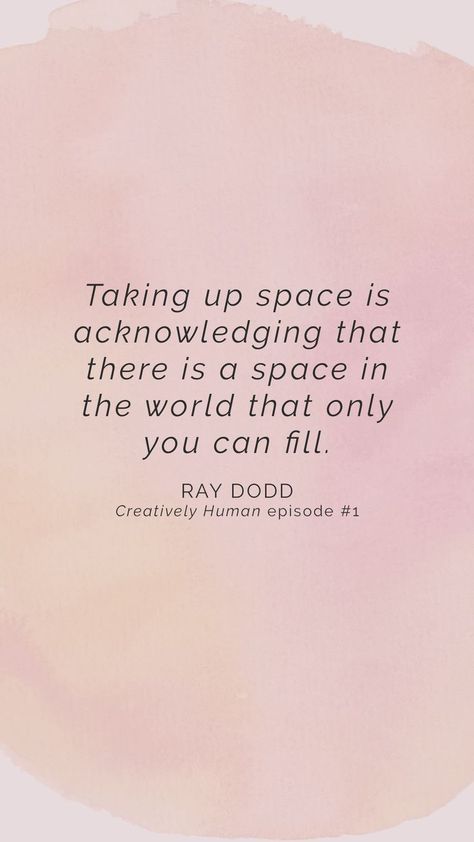 Episode #1: Ray Dodd on Finding Your Zone of Genius, Internal Stories & Taking Up Space: In the first ever episode of the Creatively Human podcast, I chat with the amazing Ray Dodd about how she moved into her zone of genius, the internal stories we have Space Quotes, Intentional Life, Taking Up Space, Take Up Space, No Time For Me, Working On Me, Blogging Advice, Self Empowerment, Abundant Life