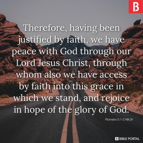 Therefore, having been justified by faith, we have peace with God through our Lord Jesus Christ, through whom also we have access by faith into this grace in which we stand, and rejoice in hope of the glory of God. Peace With God, Justified By Faith, Romans 5, The Glory Of God, Glory Of God, Daily Bible Verse, Inspirational Bible Verses, Our Lord, Daily Bible