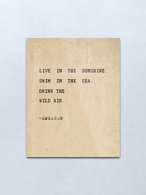 Live In The Sunshine Swim The Sea, Wood Quotes, Drink The Wild Air, Stone Quotes, Swim In The Sea, Live In The Sunshine, Sea Quotes, Water Quotes, Typewriter Print