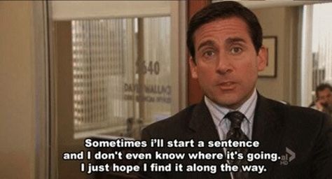 Sometimes I'll start a sentence and I don't even know where it's going. I just hope I'll find it along the way. Best Michael Scott Quotes, 4 Panel Life, Michael Scott Quotes, Office Memes, Office Quotes, A Sentence, Mia 3, Chest Piece, Christian Humor