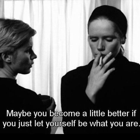 Maybe you become a little bit better if you just let yourself be what you are. Persona Ingmar Bergman, Persona 1966, Cinema Quotes, Ingmar Bergman, Movies Quotes, Septième Art, Movie Lines, Film Quotes, Tv Quotes