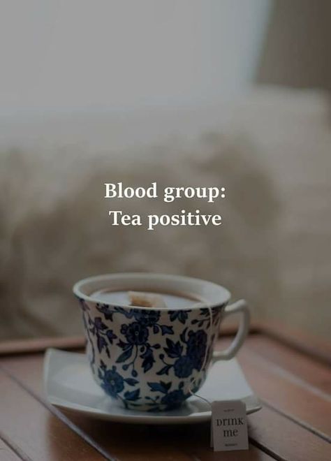 Tea Puns, Tea Lover Quotes, Books And Tea, Blood Group, Tea Quotes, Blood Groups, Tea And Books, Cuppa Tea, My Cup Of Tea