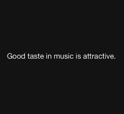 Good taste in music is attractive Good Taste In Music, Found Poetry, Inspirational Music Quotes, Dear Self Quotes, Music Taste, Soul Quotes, True Facts, Self Quotes, Reminder Quotes