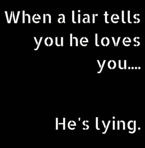 He is definitely lying! Hahaha A man who loves you doesn't trash you or CHEAT on you! Ahahahahahahahaha Cheating Men Quotes, Cheaters And Liars, Cheater Quotes, Men Who Cheat, Liar Quotes, Lies Quotes, Betrayal Quotes, Twix Cookies, Cheating Quotes