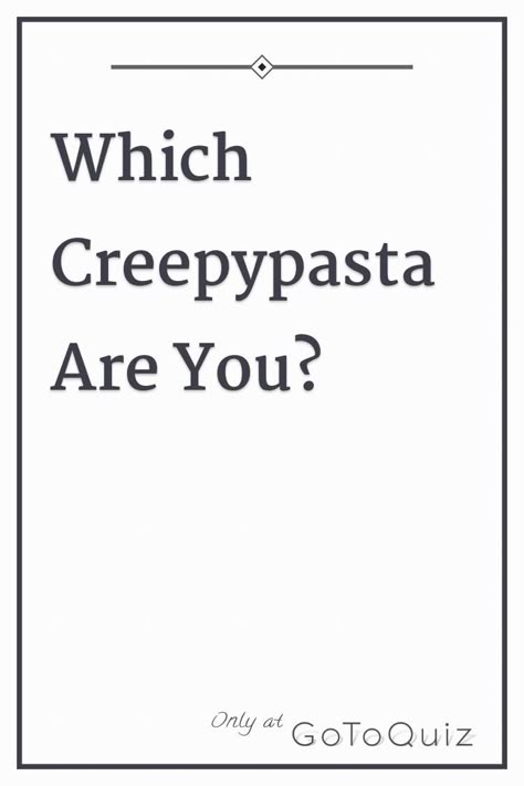 "Which Creepypasta Are You?" My result: 32% You be dis m8, thas p coooolllll Creepypasta Kinnie Bingo, Creepypasta Characters List, Which Aesthetic Are You, Creepypasta X Y/n, Which Creepypasta Are You, Creepypasta Quiz, Creepypasta Jeff The Killer, Creepypasta Aesthetic, Quotev Quizzes