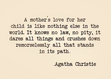 A mother’s love for her child is like nothing else in the world. It knows no law, no pity, it dares all things and crushes down remorselessly all that stands in its path. — Agatha Christie Jamie Lynn Spears, Mommy Quotes, A Mother's Love, Love For Her, Mother's Love, Anything For You, Daughter Quotes, Mommy Life, Mother Quotes