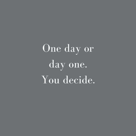 One day or day one. You decide. #wisewords Day 1 Or One Day Quotes, Day One Or One Day, Today Is Not The Day And Im Not The One, Day One Or One Day Quote, One Day Or Day One Quote, One Day Or Day One You Decide Wallpaper, One Day Or Day One Quote Wallpaper, One Day Or Day One Wallpaper, One Day Or Day One