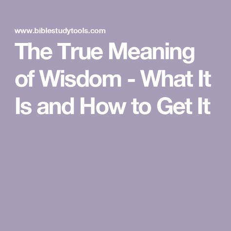 The True Meaning of Wisdom - What It Is and How to Get It Wisdom In The Bible, Wisdom Meaning, Solomon Asks For Wisdom, What Is Wisdom, Wisdom Bible, God's Wisdom, Natural Man, Love Your Neighbour, Cognitive Development