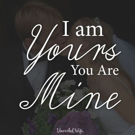 I Am Yours, You Are Mine love love quotes quotes i love you quotes romantic love quotes love quotes with pictures love quotes with pics love quotes with images Christian Marriage Quotes, Mine Quotes, You And Me Quotes, Wedding Day Quotes, I Am Yours, Religious Wedding, Quotes By Authors, Wedding Quotes, Christian Marriage