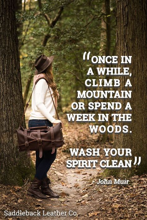 Climb A Mountain, Saddleback Leather, Mountain Quotes, John Muir Quotes, Camping Quotes, Leather Duffel Bag, Best Travel Quotes, Hiking Quotes, Leather Duffel