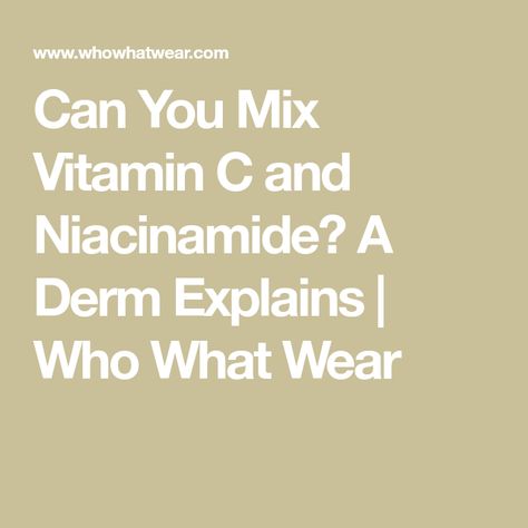 Can You Mix Vitamin C and Niacinamide? A Derm Explains | Who What Wear Vitamin C And Niacinamide, Best Vitamin C, Boost Collagen Production, Vitamin C Serum, Brightening Serum, Skincare Ingredients, Glycolic Acid, Oil Control Products, Improve Skin