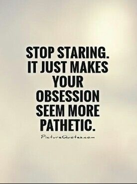 Stop staring it just makes your obsession seem more pathetic You Are Pathetic Quotes, Staring Quotes, Pathetic Quotes, Hairstylist Humor, Hairdresser Quotes, Obsession Quotes, Hairstylist Quotes, Mommy Dearest, Smash The Patriarchy