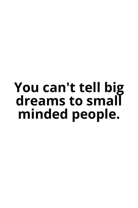 You can't tell big dreams to small minded people. Dream Motivation Quotes, Savage Daughter, Small Minded People, Cheer Up Quotes, Quotes For Entrepreneurs, Writing Board, Quotes For Me, Personality Development, Dream Quotes