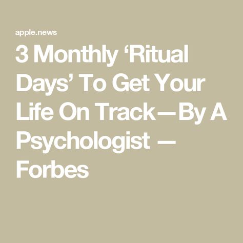 3 Monthly ‘Ritual Days’ To Get Your Life On Track—By A Psychologist — Forbes Perfect Schedule, Life On Track, Simplifying Life, Get Your Life, Space Time, Now And Then, Eye Strain, Busy Life, Mental Clarity