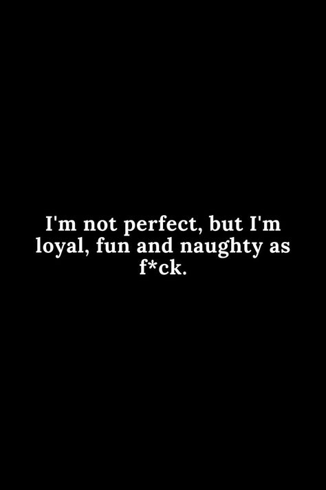 Inappropriate Quotes, Loyal Quotes, Inappropriate Quote, Try Quotes, Funny Flirty Quotes, Hilarious Quotes, I'm Not Perfect, Adulting Quotes, Inappropriate Thoughts