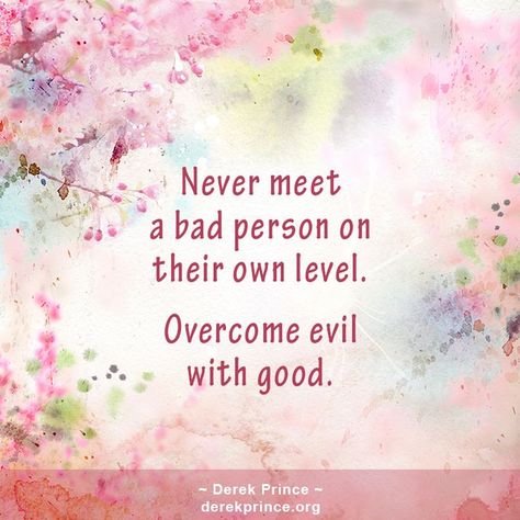 Never meet a bad person on their own level. Overcome evil with good. All Glory To God, Overcome Evil With Good, Loved Quotes, Derek Prince, Bible Teacher, Scriptures Quotes, Glory To God, Bible Teachings, Quotes Prayer