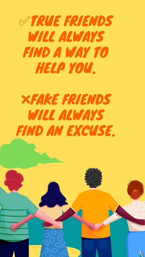 1.Real Friends Find Time, Fake Friends Provide Excuses. 2.Real Friends Will Support Your Ideas; Fake Friends Will Mock Them. 3.Fake Friends Will Treat You Differently Around Different People. 4.Real Friends Will Accept Your Faults; Fake Friends Will Leave Because Of Them. 5.Fake Friends Will Talk Trash Behind Your Back. 6.Real Friends Will Be There During Bad Times; Fake Friends Will Wait For The Good Times To Come. 7.Fake Friends Will Only Contact You When They Need You. Real Friends Vs Fake Friends, Science Exhibition, Different People, Fake Friends, Treat You, Real Friends, Bad Timing, True Friends, Your Back