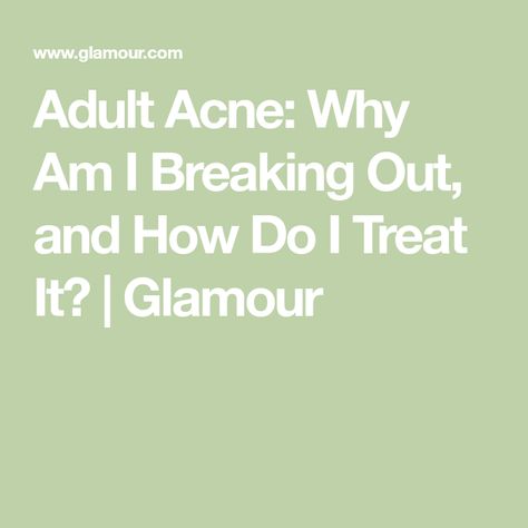 Why Am I Breaking Out, Face Breaking Out, Zits Popping, Acne Causes, Old Faces, Benzoyl Peroxide, Your 20s, Top Skin Care Products, Light Therapy