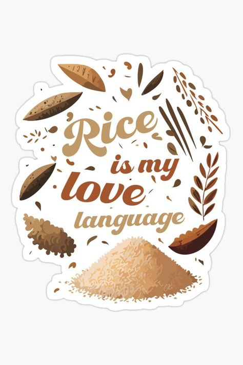 Rice Is My Love Language. Food lovers. Comparison Quotes, Love Languages, Food Lover, Sticker Design, Sell Your Art, Rice, Vinyl Sticker