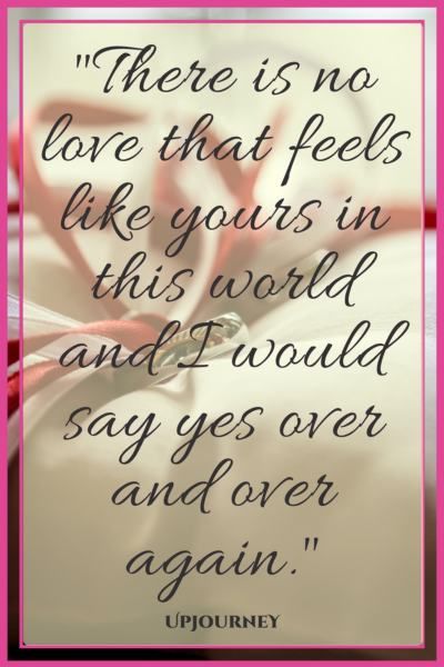 There is no love that feels like yours in this world and I would say yes over and over again. #quotes #engagement #love #relationship #engaged Welfare Quotes, Proposal Quotes, Engagement Quotes, Quotes About Strength And Love, Inspirational Quotes About Strength, Morning Love Quotes, No Love, Engagement Announcement, Quotes Inspirational Positive