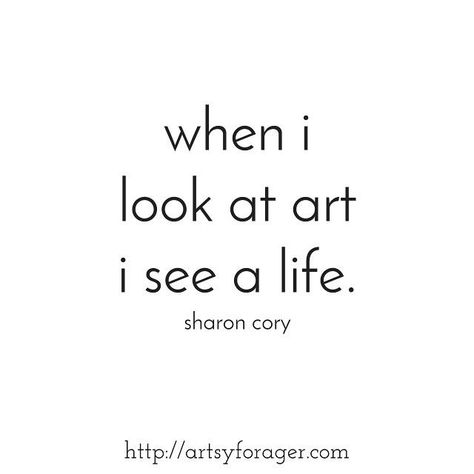 "When I look at art I see a life." -Sharon Cory Arte Jazz, Artist Magazine, Art Quotes Inspirational, Artist Quotes, Business Magazine, Creativity Quotes, Quote Art, Wonderful Words, English Quotes