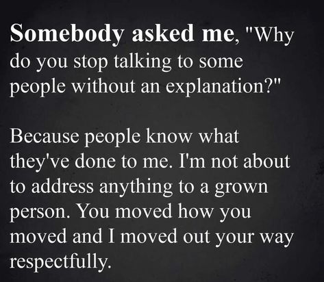 Somebody Asked Me, "Why Do You Stop Talking To Some People Without An Explanation?" Pictures, Photos, and Images for Facebook, Tumblr, Pinterest, and Twitter Chapter Quotes, Mind Health, Narcissism Quotes, Beautiful Reminders, After Life, Stop Talking, Lesson Quotes, People Quotes, Healing Quotes