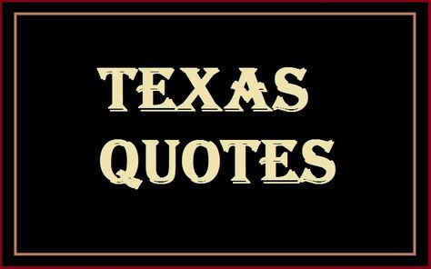 Motivational Texas Quotes And Sayings - Tech Inspiring Stories Texas Sayings Quotes, Girl Trip Quotes, Texas Sayings, Texas Quotes, October Quotes, Texas Weather, Worst Names, Texas Women, Inspiring Stories