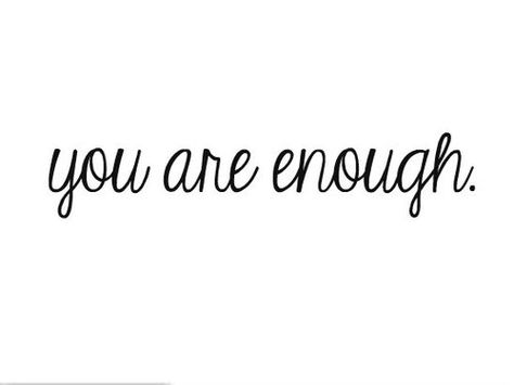 enough. Enough Tattoo, Love Is Everything, You Are Enough, Wonderful Words, Future Tattoos, Cute Tattoos, The Words, Inspire Me, Wise Words