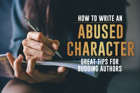 How To Write An Abused Character, How To Write Abused Characters, Writing Traumatized Characters, Bulleted List, Avoid Distractions, Start Writing, Authors, Psychology, Physics