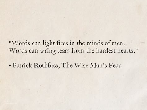 “Words can light fires in the minds of men. Words can wring tears from the hardest hearts.” - Patrick Rothfuss, The Wise Man's Fear #quotes #fantasy #TheKingkillerChronicle #PatrickRothfuss #books #words Poems For Men, Fear Of Man Quotes, Patrick Rothfuss Quotes, Macbeth Quotes Analysis, Quotes William Shakespeare, The Wise Man's Fear, Patrick Rothfuss Books, Fear Quotes, Favorite Book Quotes