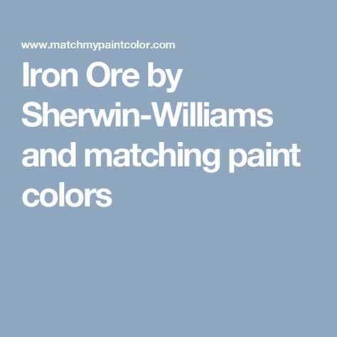 Iron Ore by Sherwin-Williams and matching paint colors Softened Green, Svelte Sage, Oval Room Blue, Shoji White, Spray Paint Colors, Dover White, Indigo Batik, Fresh Eucalyptus, Paint Matching