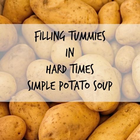 Filling Tummies in Hard Times, Simple Potato Soup, Thrifty & Frugal, Recipe, Cheap, Low-cost, Poverty recipes Potato Soup Without Flour, Potato Soup No Flour, Easy Hardy Soups, Poverty Recipes, How To Thicken Up Potato Soup, Grannys Hearty Potato Soup, Budget Dinner Recipes, Easy Homemade Biscuits, Potato Soup Easy