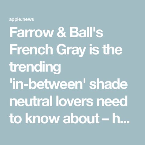 Farrow & Ball's French Gray is the trending 'in-between' shade neutral lovers need to know about – here's what designers make of this soothing hue — Homes & Gardens Farrow And Ball French Gray Bedroom, Farrow And Ball French Grey Bedroom, French Grey Farrow And Ball, French Gray Farrow And Ball, Farrow And Ball French Grey, Farrow And Ball Living Room, Farrow And Ball Kitchen, Grey Hallway, Grey Ceiling