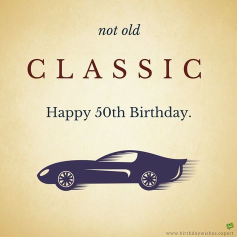 Not old. Classic. Happy 50th Birthday. 50 Birthday Cards Men, Happy 50th Birthday For Him, 50th Birthday Funny Quotes, Happy 50 Birthday Funny, Happy 50th Birthday Wishes, Hbd Wishes, First Birthday Activities, 50th Birthday Wishes, 50th Birthday Men