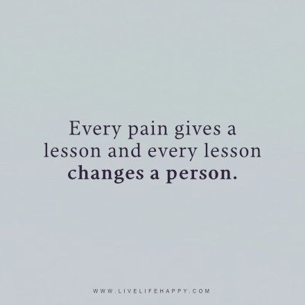 Every pain gives a lesson and every lesson changes a person. Every Pain Gives A Lesson, Positive Quotations, Inspirational Quotes Short, Action Quotes, Live Life Happy, Inspirational Words Of Wisdom, Personal Growth Motivation, Quotes Short, Life Words