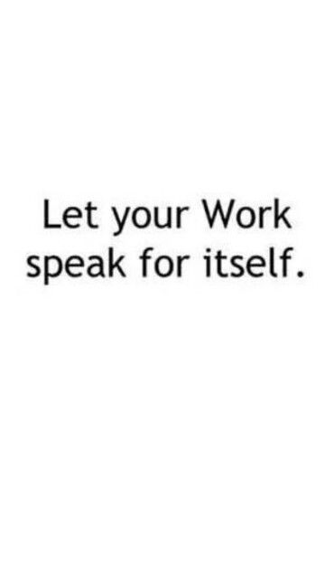 Let Your Work Speak For Itself. Let My Work Speak For Me, Let Your Work Speak For Itself Quotes, Glo Up, Emotional Photography, Healthy Energy, Don't Speak, Work Quotes, Focus On Yourself, Quotes Deep