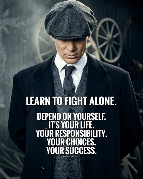 Learn to carry yourself on your own back. People aren't always going to be there for you, that's why you need to learn how to handle things… Gangster Quotes, Peaky Blinders Quotes, Gangsta Quotes, Inspirational Quotes With Images, Genius Quotes, Life Quotes Love, Warrior Quotes, Joker Quotes, Strong Quotes