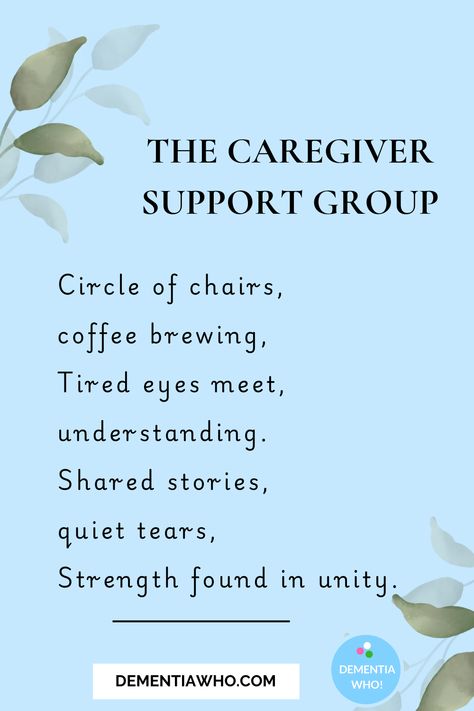 Caregiver Support Group  Circle of chairs,  coffee brewing,  Tired eyes meet,  understanding.  Shared stories,  quiet tears,  Strength found in unity  Sound familiar? A caregiver quote about the value of caregiver support groups to raise you up and lending a listening ear once you identify as a  dementia caregiver! Caregiver Quotes, Not Caring, Mental Institution, Caregiver Support, Listening Ears, Support Groups, Peer Support, Tired Eyes, Support Group