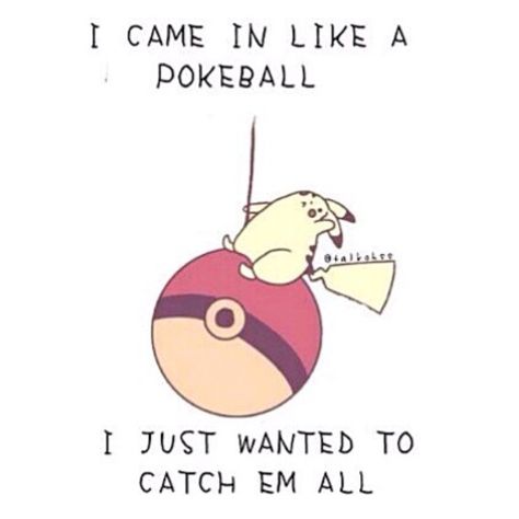 I came in like a #pokeball...I just wanted to catch em all. Pokemon Stickers, Wrecking Ball, Fandom Funny, Catch Em All, Nerd Alert, Geek Out, Music Stuff, Make You Smile, I Laughed