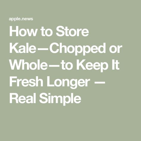 How to Store Kale—Chopped or Whole—to Keep It Fresh Longer — Real Simple How To Store Kale, Super Good, How To Store, Reduce Food Waste, Leafy Greens, Real Simple, Food Waste, Kale, Just Go