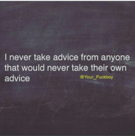 Take your own advice Follow Your Own Advice Quotes, Take Your Own Advice Quotes, School Culture, Advice Quotes, People Quotes, I Can Relate, Lessons Learned, Good Advice, Funny Quotes