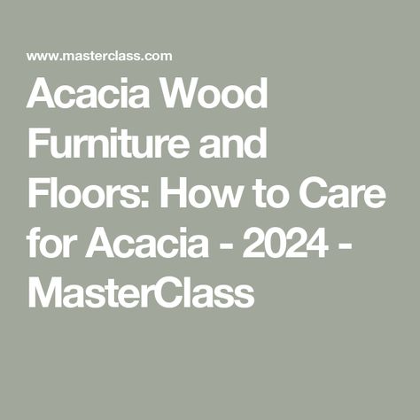 Acacia Wood Furniture and Floors: How to Care for Acacia - 2024 - MasterClass Acacia Flooring, Acacia Wood Furniture, Acacia Wood Flooring, Acacia Tree, Wood Care, Wood Beams, Acacia Wood, Master Class, Wood Floors