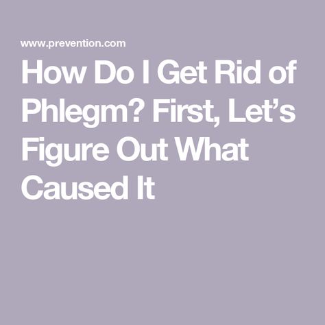 How Do I Get Rid of Phlegm? First, Let’s Figure Out What Caused It Getting Rid Of Phlegm, Throat Remedies, Chronic Sinusitis, Persistent Cough, Allergy Remedies, Difficulty Breathing, Breathing Problems, Sinus Infection, Bacterial Infection