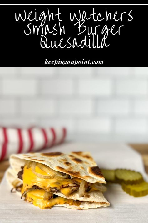 Ww Smash Burgers, Low Calorie Smash Burger, Flour Tortilla Smash Burger, Quesadilla Smash Burger, Low Carb Smash Burger, Low Calorie Burger Recipes, Keeping On Point Recipes, Smash Burger Quesadilla, Smash Burger Tortilla Wrap