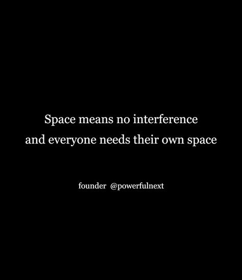 Need Space Quotes Feelings, I Need Space Quotes, Interference Quotes, My Own Space, Space Quotes, I Need Space, Life Facts, Boundaries, Inspirational Quotes