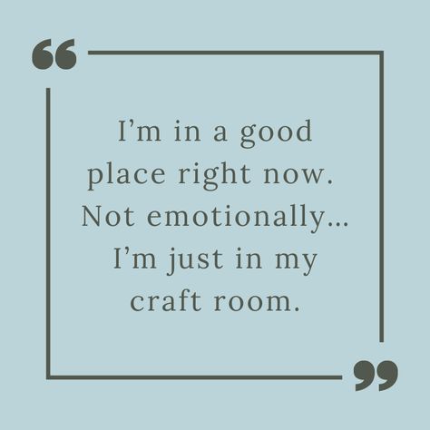 It's a good place :) .⁠ .⁠ .⁠ .⁠ .⁠ ⁠ #crafty #crafts #crafters #instacraft #handmade #makers #crafting #makersgonnamake #imake #craftworkshops #easydiyideas #creativediyart #easydoityourself #creativetutorial #handcrafted #handcraft #australiancraft #maker #craftlover #craftcommunity #quotes #quoteoftheday #instaquote⁠ #perthlife #perthisok #perthgram #westernaustralia #perthtodo #hobbies #creativity Crafter Quotes Humor, Quotes About Crafting, Crafting Quotes, Quilt Quotes, Quilting Quotes, Cameo Crafts, Cloud Craft, Handmade Quotes, Creative Tutorials