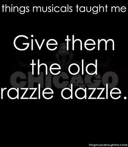 Razzle dazzle Things Musicals Taught Me, Chicago Quotes Musical, Broadway Quotes, Musical Lessons, Theater Kid Problems, Chicago Musical, Musical Quotes, I Started A Joke, Dance Room